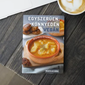Egyszerűen, könnyedén vegán - Receptkönyv